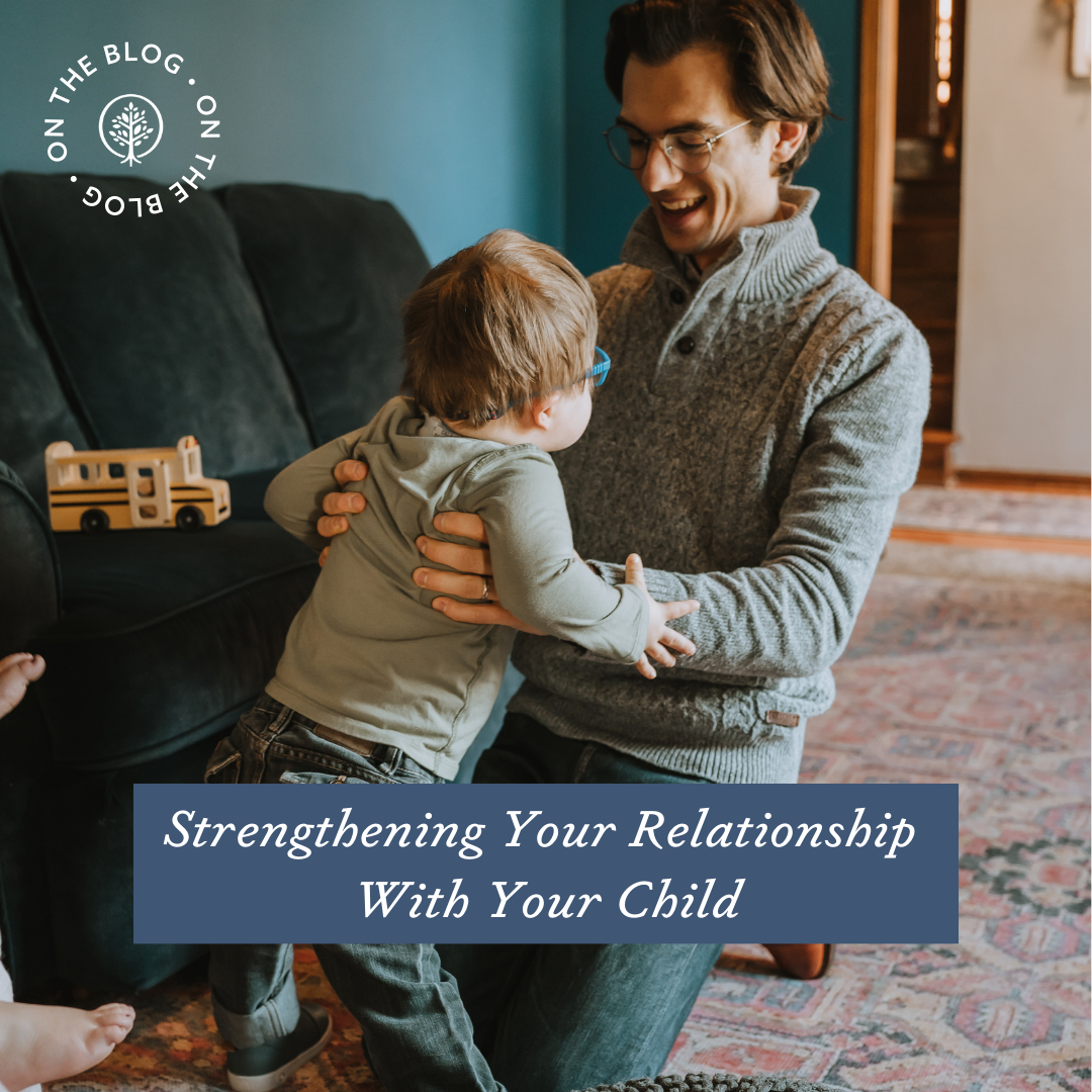 Blog Strengthening Your Relationship with your child