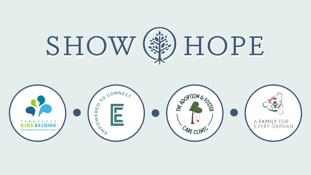 Show Hope Logo, Tennessee Kids Belong logo, Empowered to Connect logo, The Adoption and Foster Care Clinic logo, A Family for Every Orphan logo