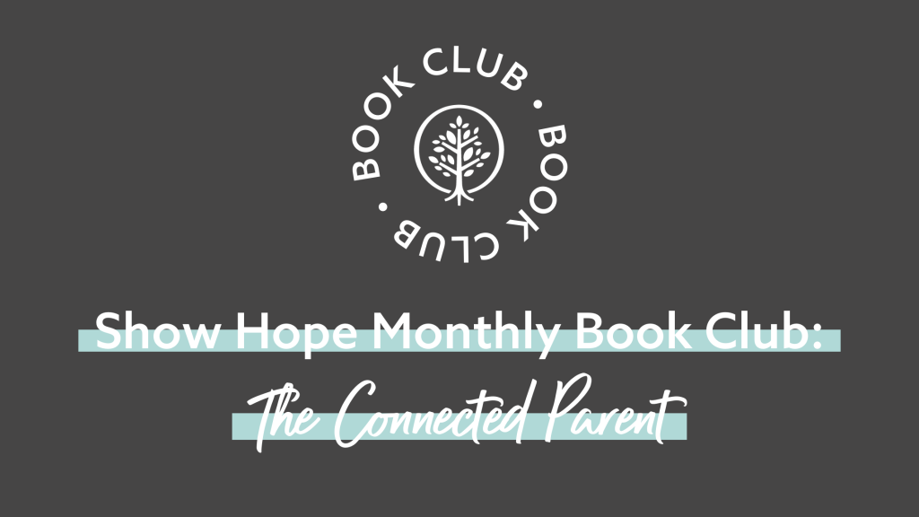 Show Hope Monthly Book Club: The Connected Parent