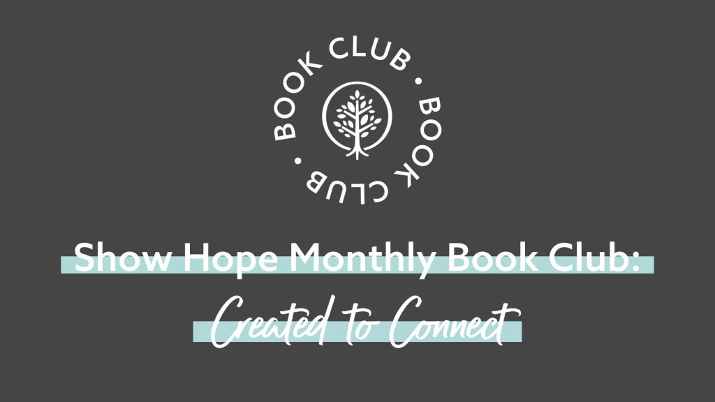 Show Hope Monthly Book Club: Created to Connect