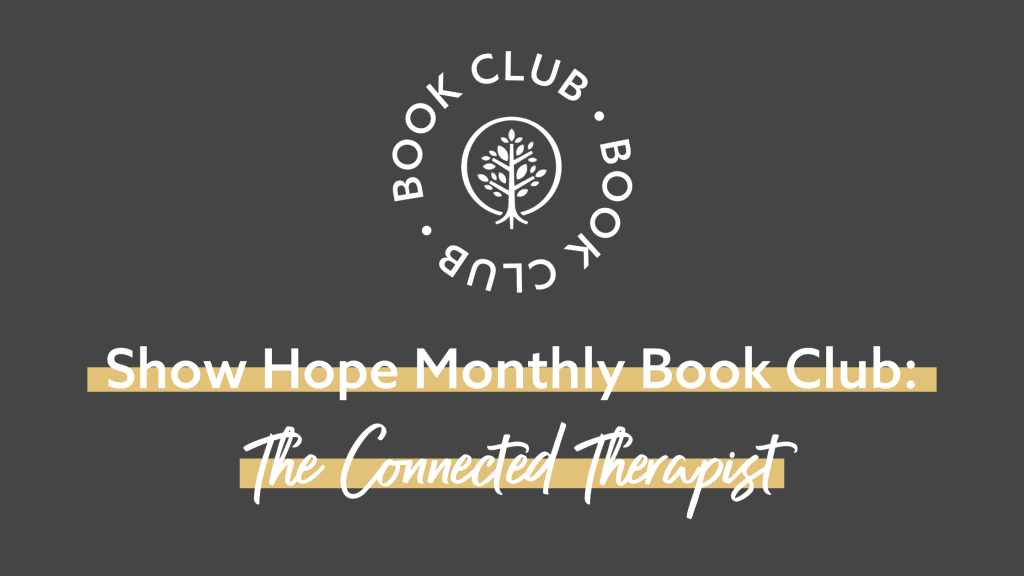 Show Hope Monthly Book Club: The Connected Therapist