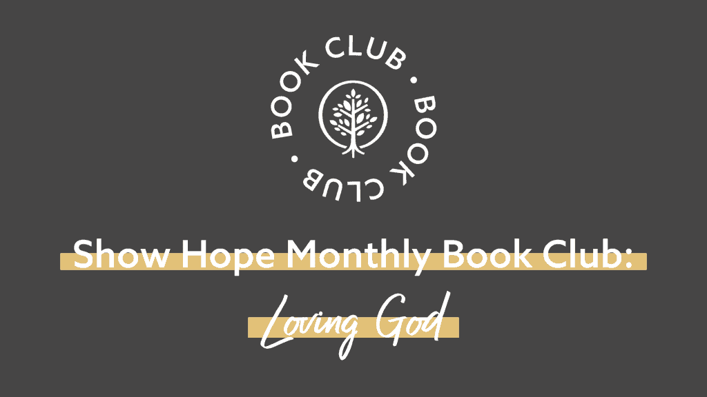 Show Hope Monthly Book Club: Loving God