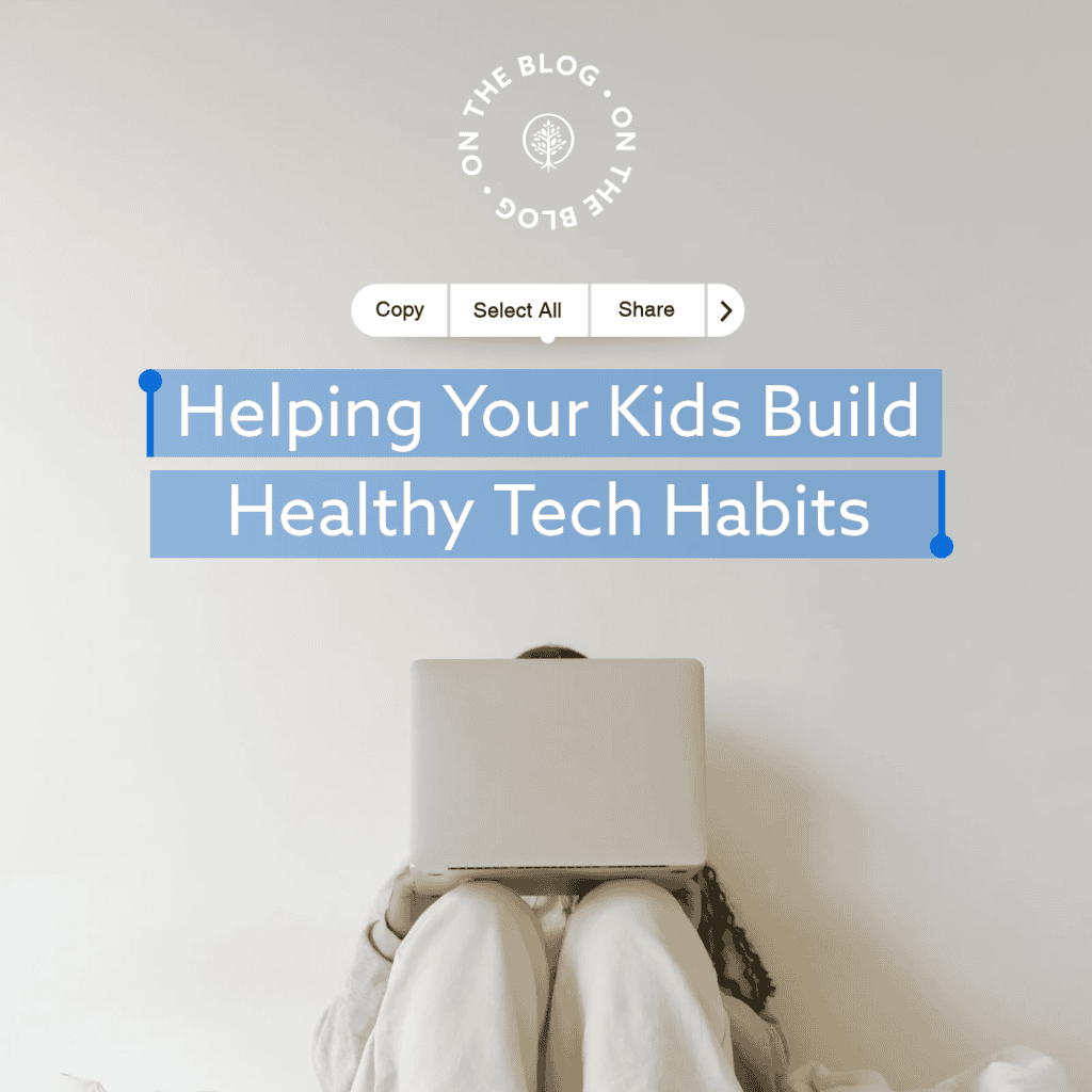 Helping Your Kids Build Healthy Tech Habits